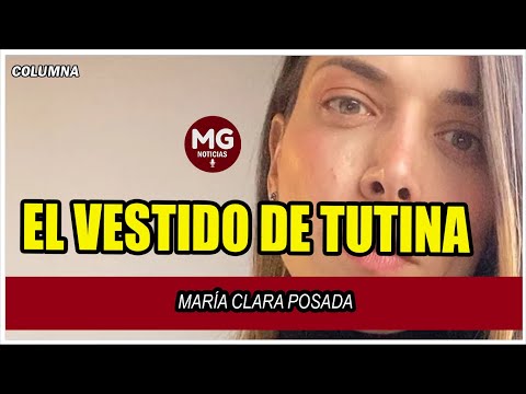 EL VESTIDO DE TUTINA  Columna María Clara Posada