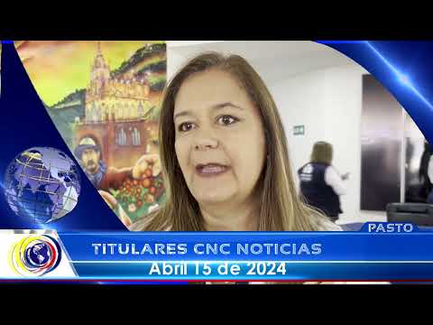 #CNCNoticiasPasto| Titulares Emisión Central (15 abril 2024)