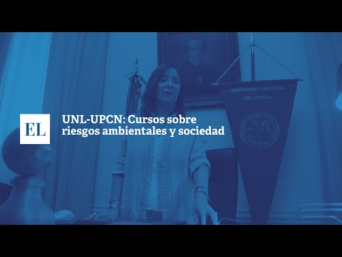 UNL-UPCN: CURSO SOBRE RIESGOS AMBIENTALES Y SOCIEDAD.