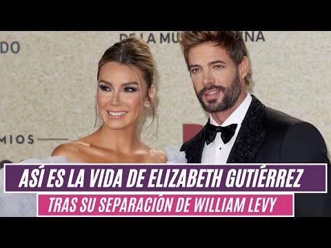 Así es la vida de Elizabeth Gutiérrez tras su separación de William Levy