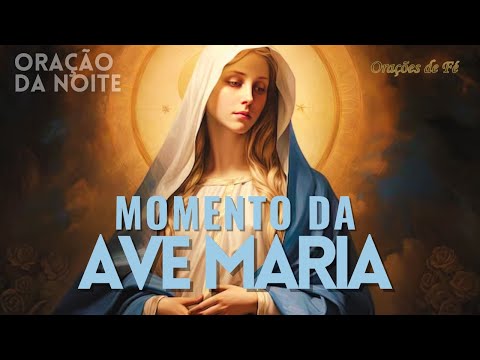 ? MOMENTO DA AVE MARIA | Oração da Noite | Dia 28 de Fevereiro