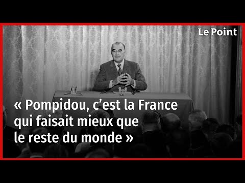 « Pompidou, c’est la France qui faisait mieux que le reste du monde »