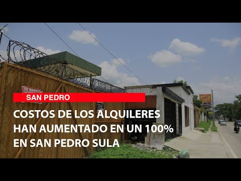 Costos de los alquileres han aumentado en un 100% en San Pedro Sula