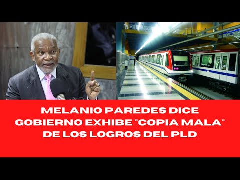 MELANIO PAREDES DICE GOBIERNO EXHIBE COPIA MALA DE LOS LOGROS DEL PLD