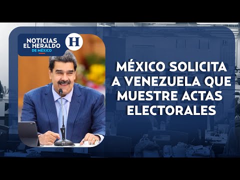 México, Brasil y Colombia piden a Venezuela transparentar actas electorales | Noticias el Heraldo