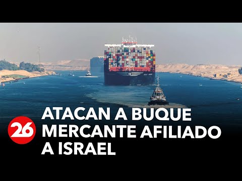 Atacan a buque mercante afiliado a Israel