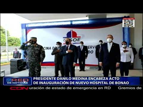 Presidente Danilo Medina encabeza acto de inauguración de nuevo hospital de Bonao