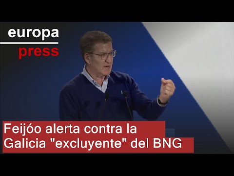 Feijóo alerta contra la Galicia excluyente del BNG y pide el voto a los socialistas engañados