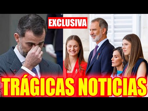 TRÁGICAS NOTICIAS PARA EL REY FELIPE VI TRAS CONFIRMARSE LO DE LETIZIA Y SU HIJA SOFIA Y LEONOR