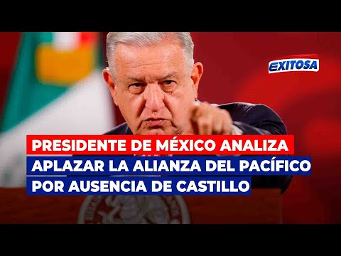 Presidente de México analiza aplazar la Alianza del Pacífico por ausencia de Pedro Castillo