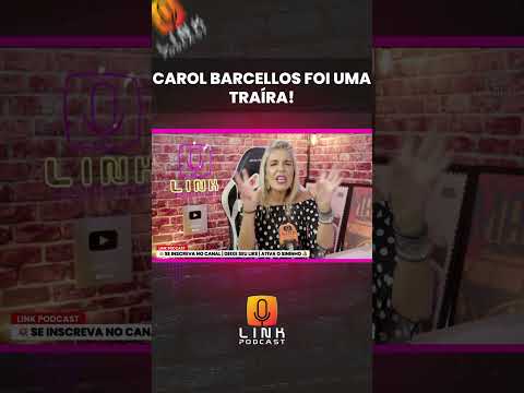CAROL BARCELLOS FOI UMA TRAÍRA! | LINK PODCAST