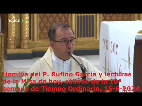 Homilía del P. Rufino García y lecturas de hoy, sábado, 10ª semana de Tiempo Ordinario, 15-6-2024