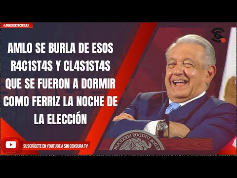 #LoMejorDeSinCensura AMLO SE BURLA DE ESOS R4C1ST4S Y CL4S1ST4S QUE SE FUERON A DORMIR COMO FERRIZ..