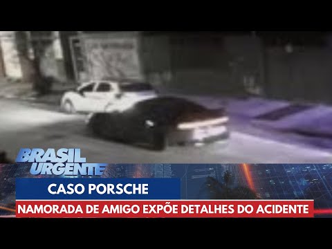 Caso Porsche: namorada de amigo expõe detalhes do acidente | Brasil Urgente