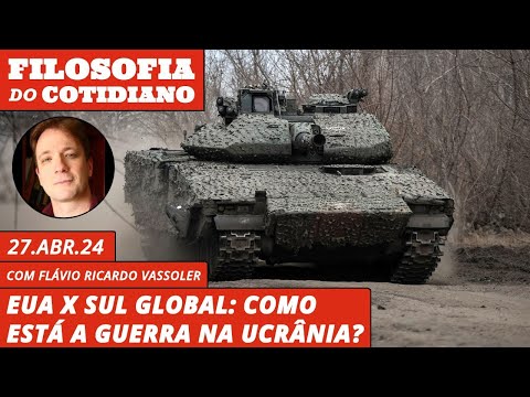 Filosofia do cotidiano, com Vassoler: EUA x Sul Global: como está a guerra na Ucrânia?