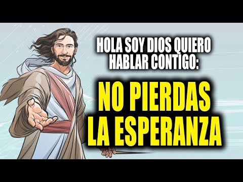 HOLA SOY DIOS QUIERO HABLAR CONTIGO - NO PIERDAS LA ESPERANZA