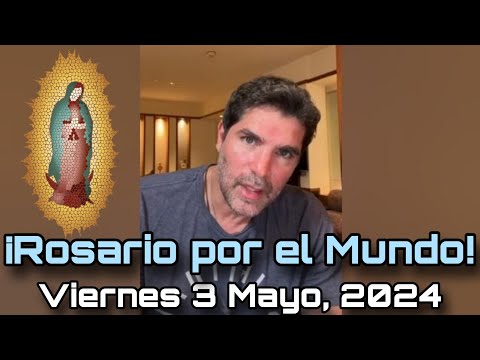 ¡Rosario por el Mundo! Viernes 3 de Mayo, 2024 - Eduardo Verástegui