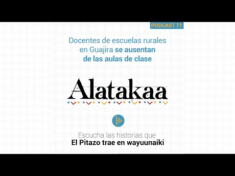 Alatakaa 71 | Docentes de escuelas rurales en Guajira se ausentan de las aulas de clase