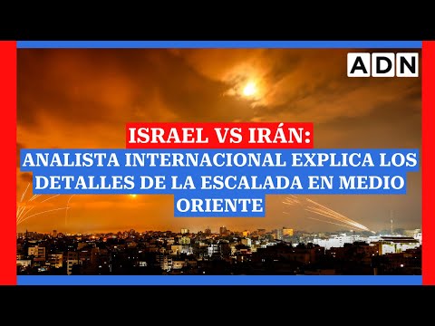 ISRAEL vs IRÁN: Analista internacional explica los detalles de la escalada en Medio Oriente