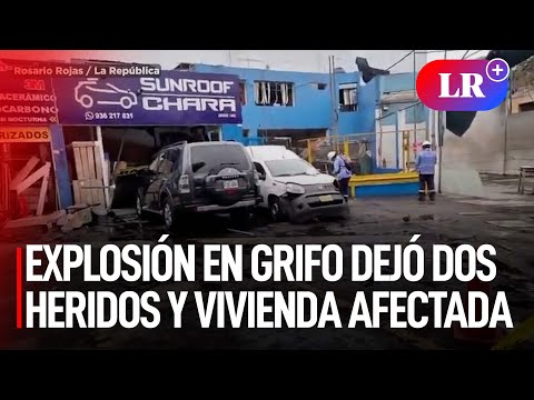 La Victoria: EXPLOSIÓN EN GRIFO dejó DOS HERIDOS y vivienda afectada | #LR