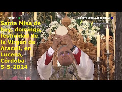 Santa Misa de hoy, domingo, festividad de la Virgen de Araceli, en Lucena, Córdoba, 5-5-2024