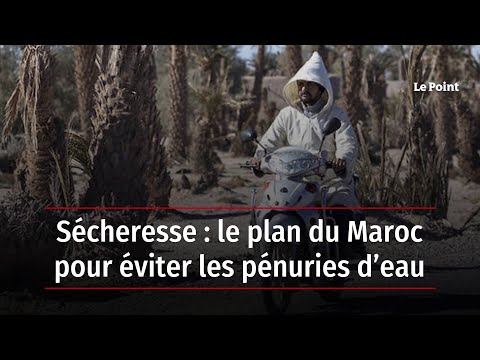 Sécheresse : le plan du Maroc pour éviter les pénuries d’eau