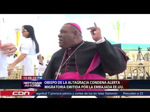 Obispo de la Altagracia condena alerta migratoria emitida por Embajada EEUU