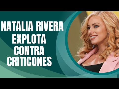NATALIA RIVERA EXPLOTA CONTRA CRITICONES