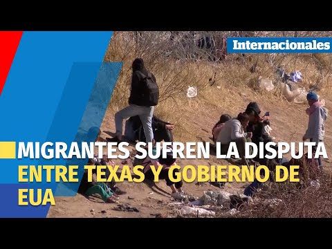 Migrantes en la frontera de México sufren la disputa entre Texas y Gobierno de EUA
