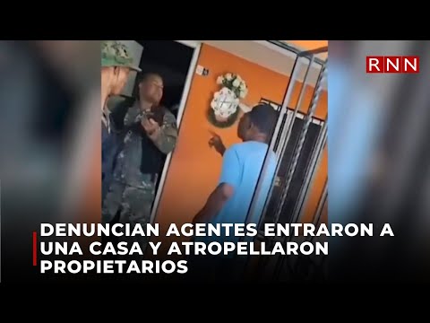 Denuncian agentes entraron a una casa y atropellaron propietarios