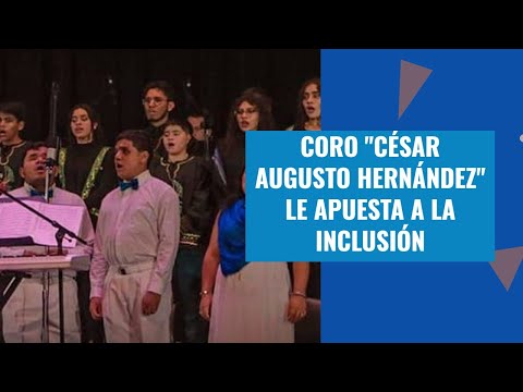 Coro César Augusto Hernández le apuesta a la inclusión