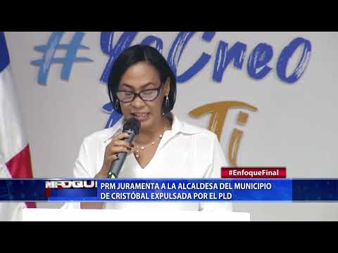 PRM juramenta a la alcaldesa del municipio de Cristóbal expulsada por el PLD