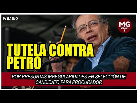 UNA NUEVA TUTELA CONTRA PETRO ? Presuntas irregularidades en selección de candidato para procurador