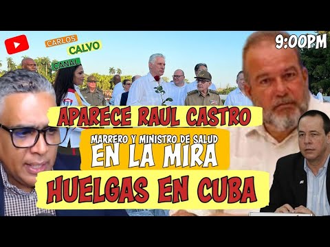 Aparece Raúl Castro. Marrero y ministro de salud en la mira. Huelgas en Cuba | Carlos Calvo