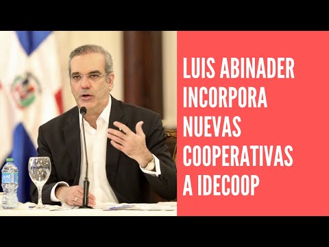 Luis Abinader incorpora mediante decreto nuevas cooperativas al IDECOOP