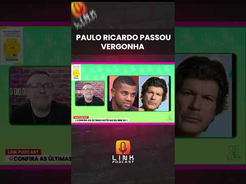 PAULO RICARDO PASSOU VERGONHA | LINK PODCAST