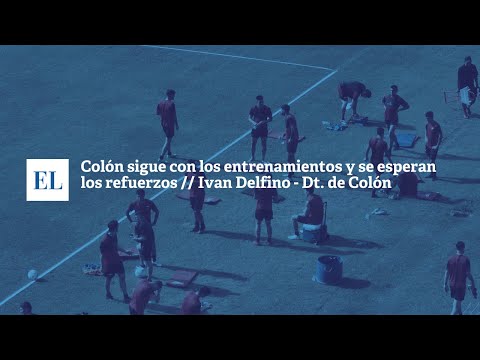 COLÓN SIGUE CON LOS ENTRENAMIENTOS Y SE ESPERAN LOS REFUERZOS // IVAN DELFINO – DT. DE COLÓN