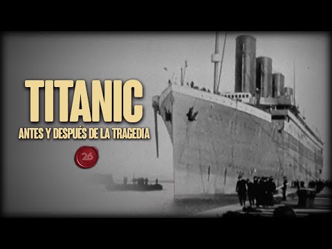 TITANIC, antes y después de la tragedia | #26Historia
