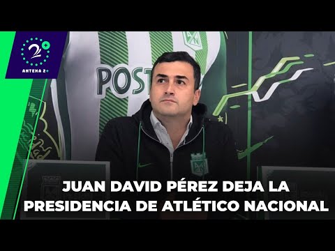 EN LA JUGADA - Juan David Pérez deja la presidencia de Atlético Nacional