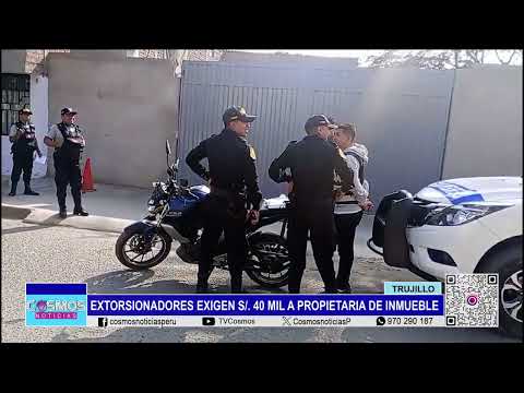 Trujillo: extorsionadores exigen 40 mil soles a propietaria de inmueble