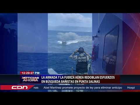 La Armada y la Fuerza Aérea redoblan esfuerzos en búsqueda bañistas en Punta Salinas