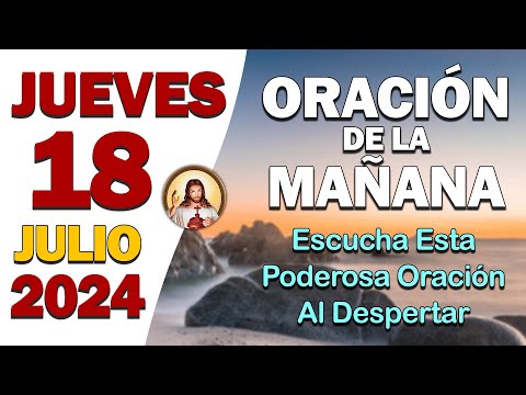 Oración de la Mañana del día Jueves 18 de Julio de 2024 - Oración Diaria con Dios