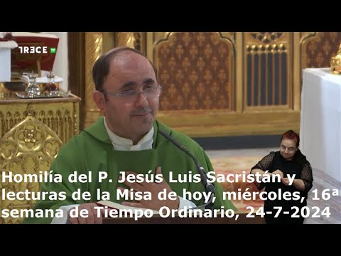 Homilía del P. Jesús Luis Sacristán y lecturas, miércoles, 16ª semana de Tiempo Ordinario, 24-7-2024