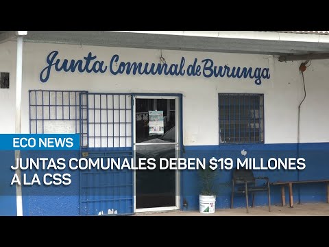 Juntas comunales deben $19 millones en pago de cuotas obrero patronal a la CSS | #EcoNews