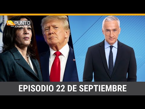 Episodio completo de Al Punto con Jorge Ramos, domingo 22 de septiembre de 2024