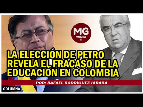 LA ELECCIÓN DE PETRO REVELA EL FRACASO DE LA EDUCACIÓN EN COLOMBIA ? Por: Rafael Rodríguez Jaraba