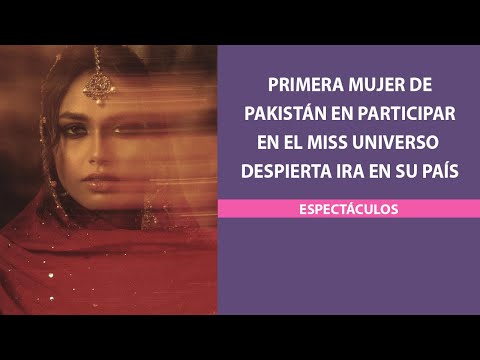 Primera mujer de Pakistán en participar en el Miss Universo despierta ira en su país