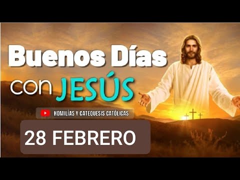? BUENOS DÍAS CON JESÚS.  MIÉRCOLES 28 DE FEBRERO/24 ?
