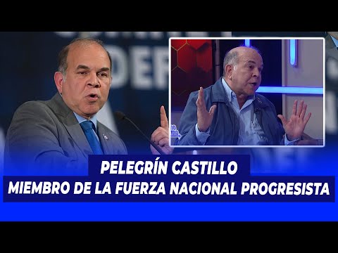 Pelegrín Castillo, Miembro de la fuerza nacional progresista | De Extremo a Extremo