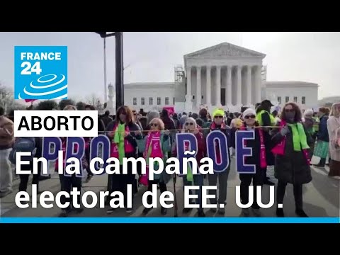 El debate sobre el aborto, combustible para la campaña electoral en EE. UU. • FRANCE 24 Español
